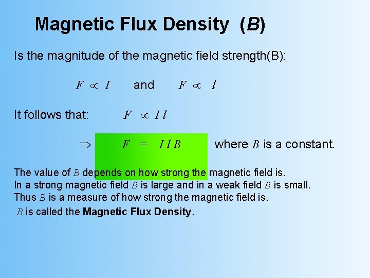 Magnetic Flux Density (B) Is the magnitude of the magnetic field strength(B): F I