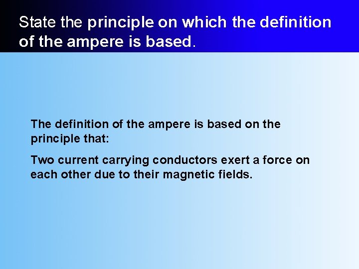 State the principle on which the definition of the ampere is based. The definition
