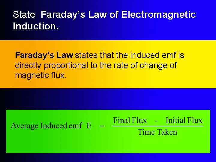 State Faraday’s Law of Electromagnetic Induction. Faraday’s Law states that the induced emf is