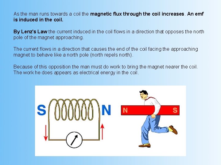 As the man runs towards a coil the magnetic flux through the coil increases.