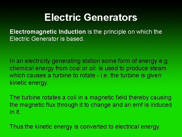 Electric Generators Electromagnetic Induction is the principle on which the Electric Generator is based.