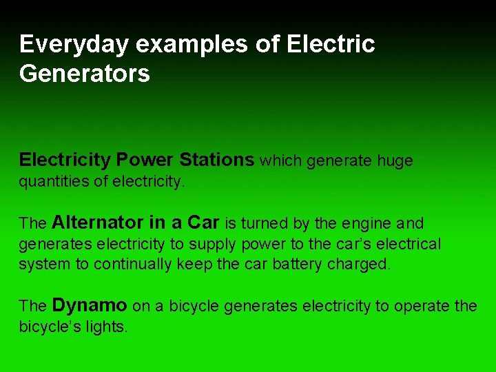 Everyday examples of Electric Generators Electricity Power Stations which generate huge quantities of electricity.
