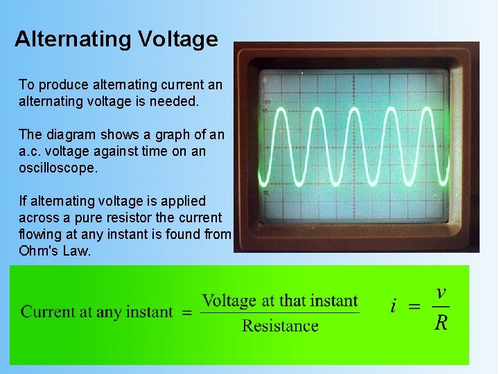 Alternating Voltage To produce alternating current an alternating voltage is needed. The diagram shows