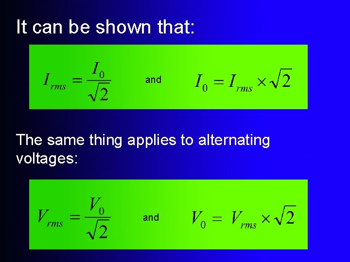 It can be shown that: and The same thing applies to alternating voltages: and