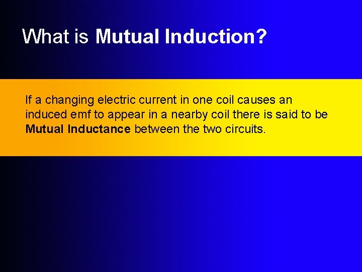 What is Mutual Induction? If a changing electric current in one coil causes an