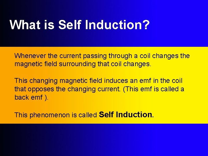 What is Self Induction? Whenever the current passing through a coil changes the magnetic