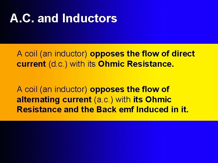 A. C. and Inductors A coil (an inductor) opposes the flow of direct current