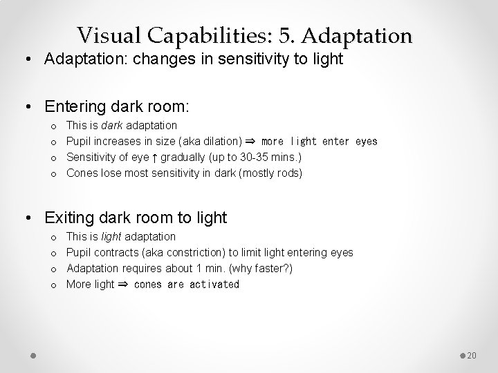 Visual Capabilities: 5. Adaptation • Adaptation: changes in sensitivity to light • Entering dark