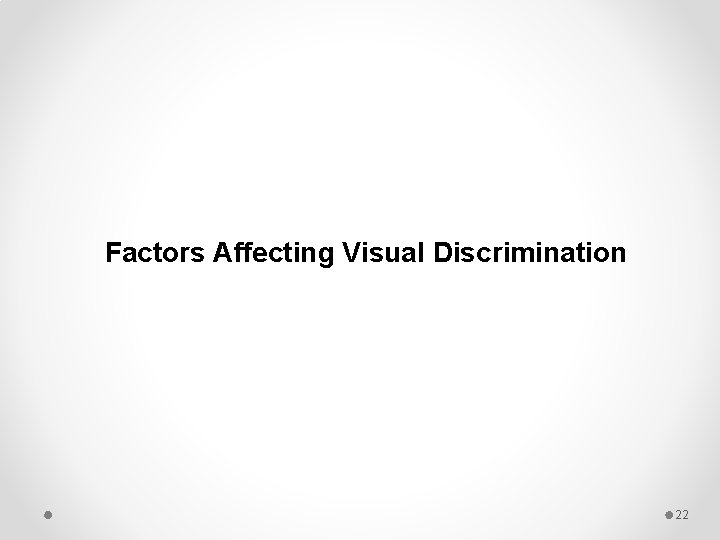 Factors Affecting Visual Discrimination 22 