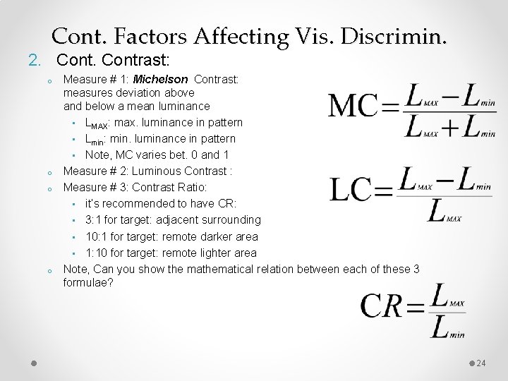 Cont. Factors Affecting Vis. Discrimin. 2. Contrast: o o Measure # 1: Michelson Contrast: