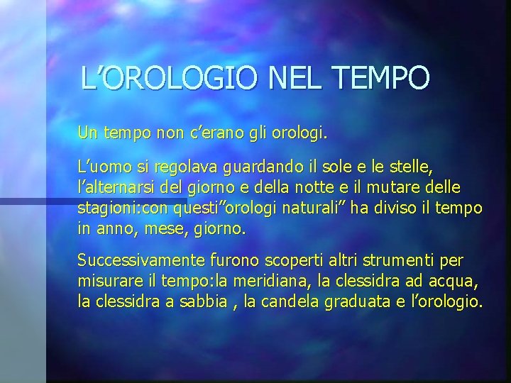 L’OROLOGIO NEL TEMPO Un tempo non c’erano gli orologi. L’uomo si regolava guardando il