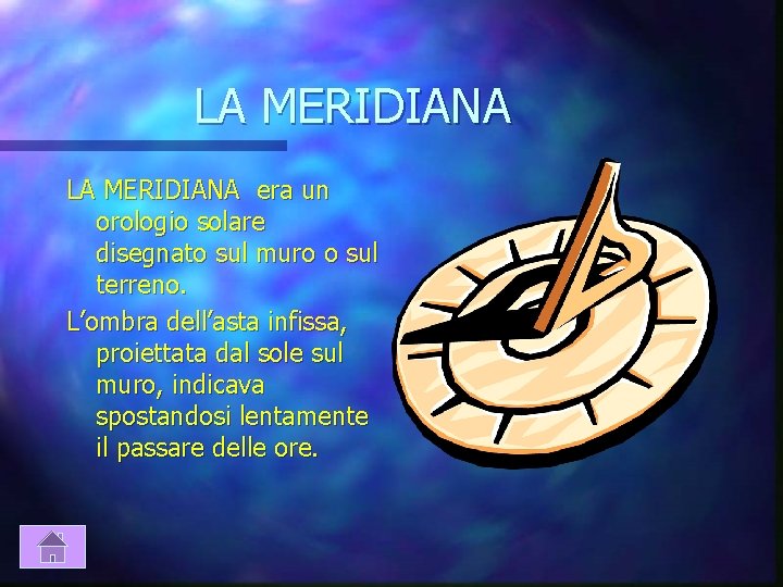 LA MERIDIANA era un orologio solare disegnato sul muro o sul terreno. L’ombra dell’asta