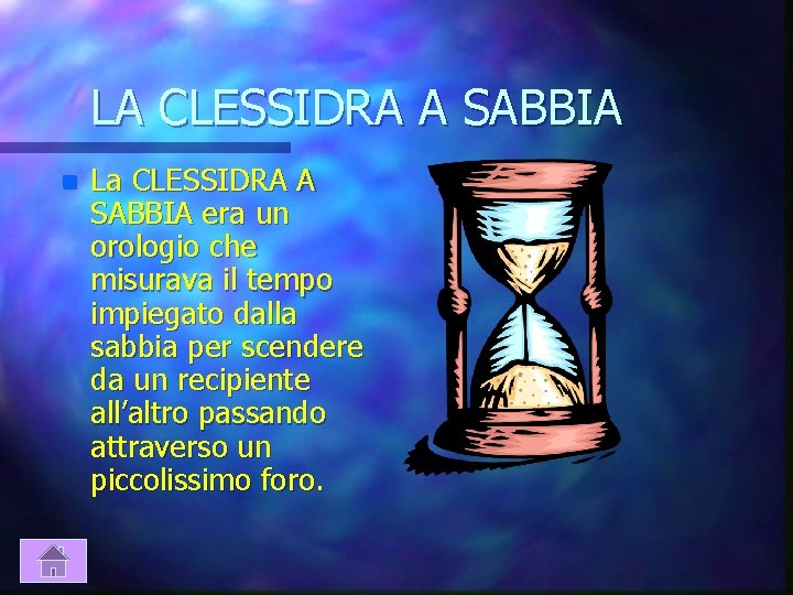 LA CLESSIDRA A SABBIA n La CLESSIDRA A SABBIA era un orologio che misurava