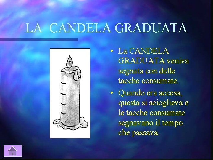 LA CANDELA GRADUATA • La CANDELA GRADUATA veniva segnata con delle tacche consumate. •