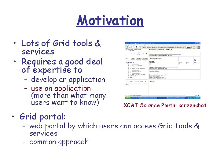 Motivation • Lots of Grid tools & services • Requires a good deal of