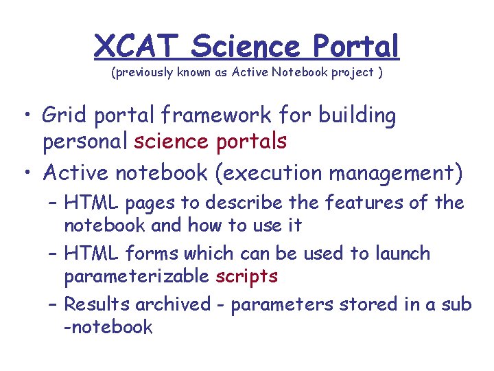XCAT Science Portal (previously known as Active Notebook project ) • Grid portal framework