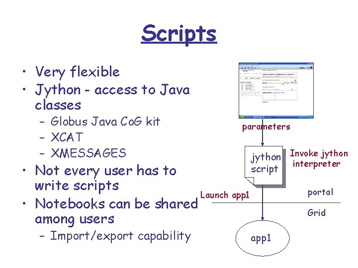Scripts • Very flexible • Jython - access to Java classes – Globus Java