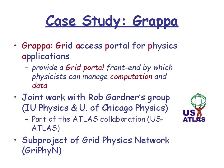 Case Study: Grappa • Grappa: Grid access portal for physics applications – provide a