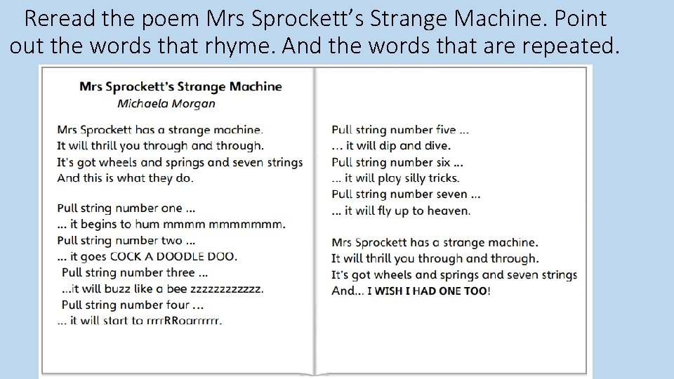 Reread the poem Mrs Sprockett’s Strange Machine. Point out the words that rhyme. And