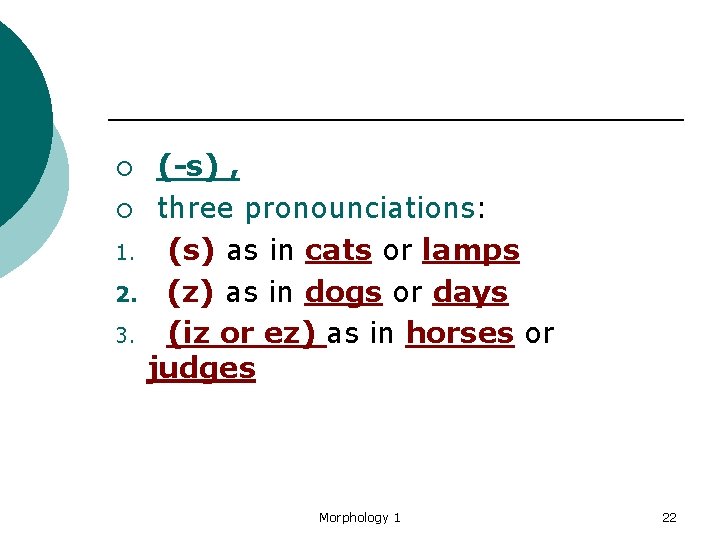 ¡ ¡ 1. 2. 3. (-s) , three pronounciations: (s) as in cats or