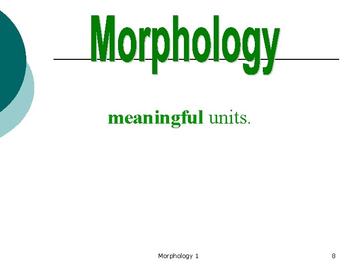 meaningful units. Morphology 1 8 