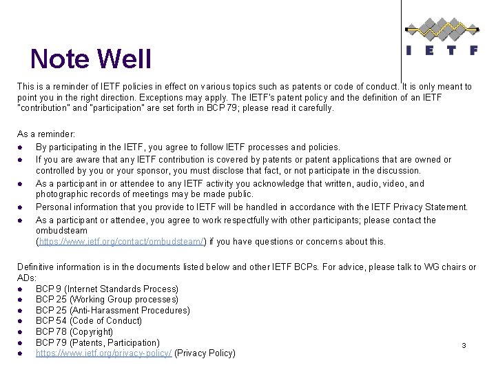 Note Well This is a reminder of IETF policies in effect on various topics