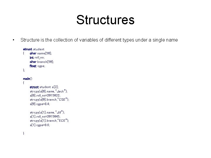 Structures • Structure is the collection of variables of different types under a single