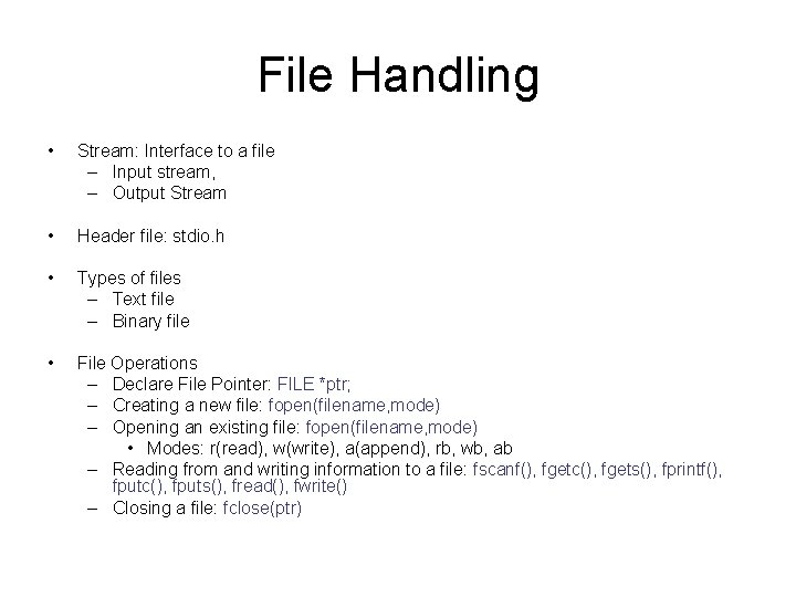 File Handling • Stream: Interface to a file – Input stream, – Output Stream