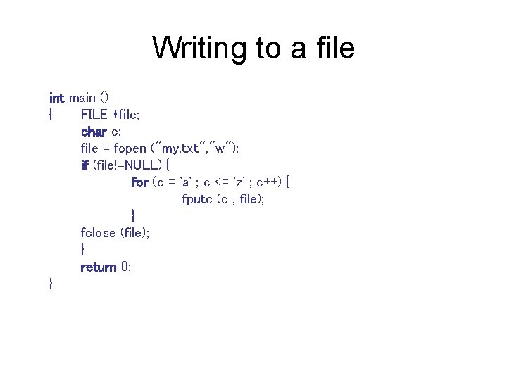 Writing to a file int main () { FILE *file; char c; file =