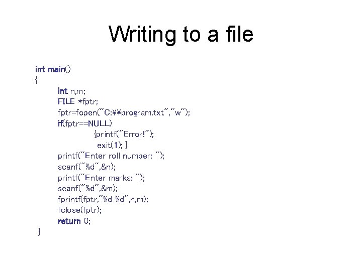 Writing to a file int main() { int n, m; FILE *fptr; fptr=fopen("C: \program.