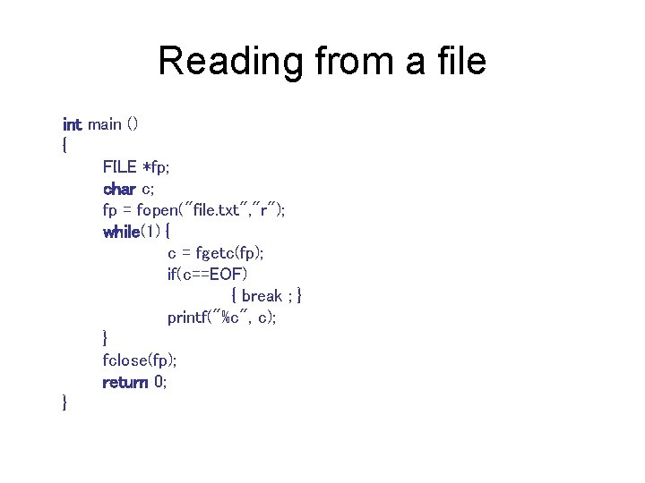 Reading from a file int main () { FILE *fp; char c; fp =