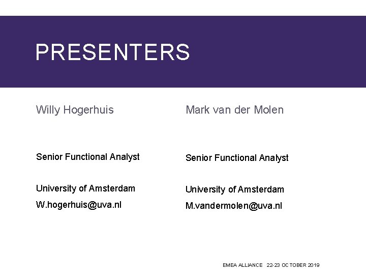 PRESENTERS Willy Hogerhuis Mark van der Molen Senior Functional Analyst University of Amsterdam W.