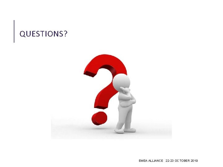 QUESTIONS? EMEA ALLIANCE 22 -23 OCTOBER 2019 