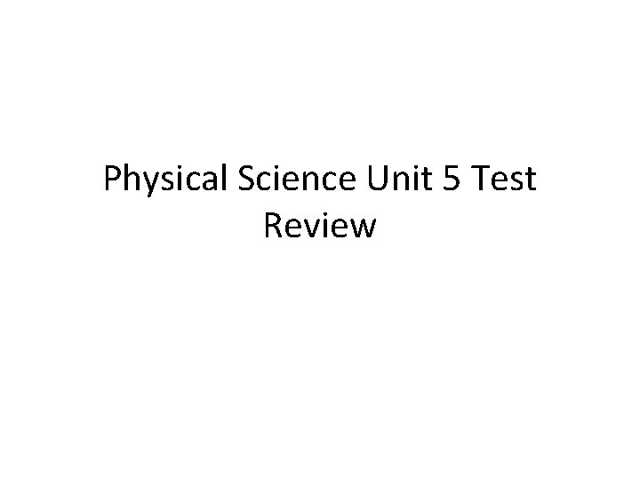 Physical Science Unit 5 Test Review 