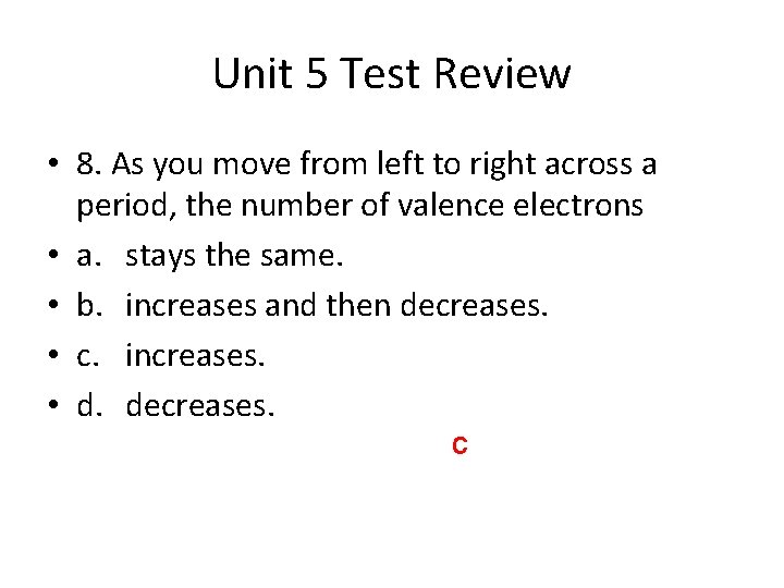 Unit 5 Test Review • 8. As you move from left to right across
