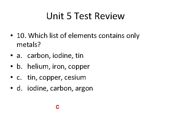Unit 5 Test Review • 10. Which list of elements contains only metals? •
