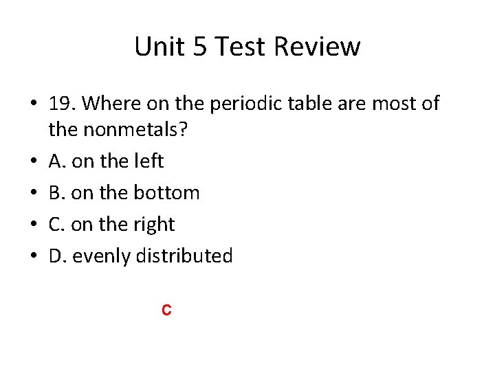 Unit 5 Test Review • 19. Where on the periodic table are most of