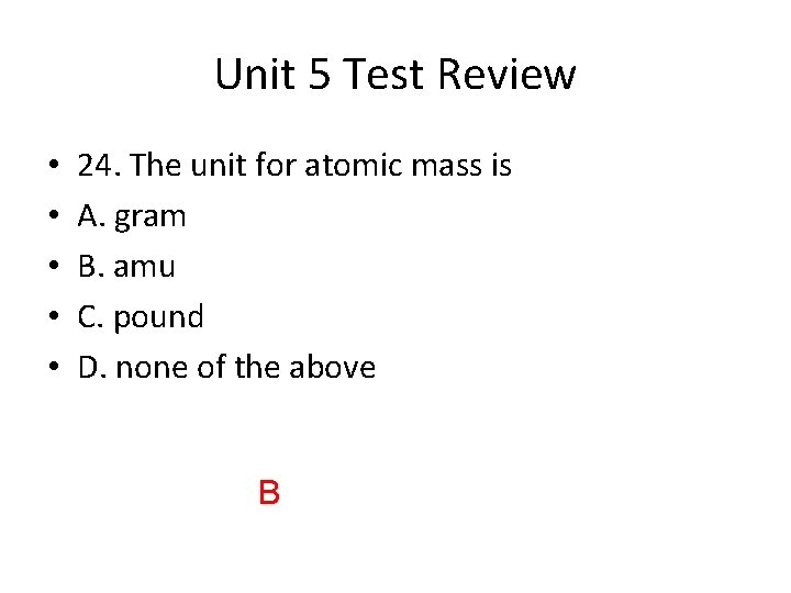 Unit 5 Test Review • • • 24. The unit for atomic mass is