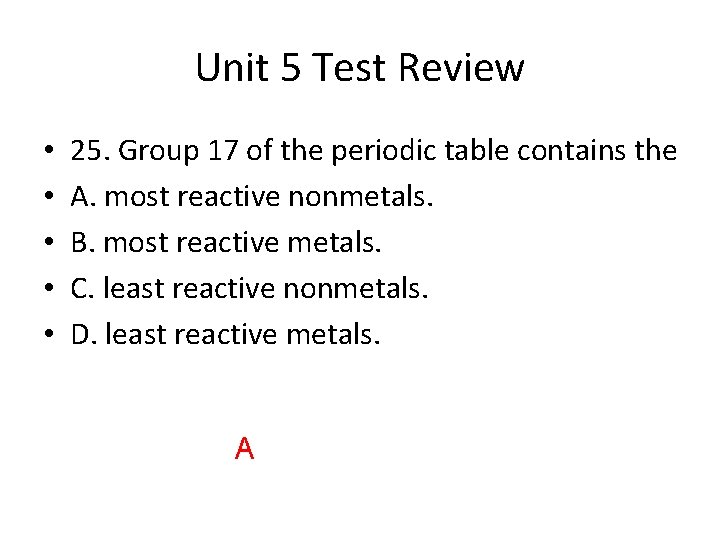 Unit 5 Test Review • • • 25. Group 17 of the periodic table