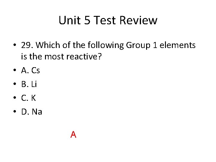 Unit 5 Test Review • 29. Which of the following Group 1 elements is