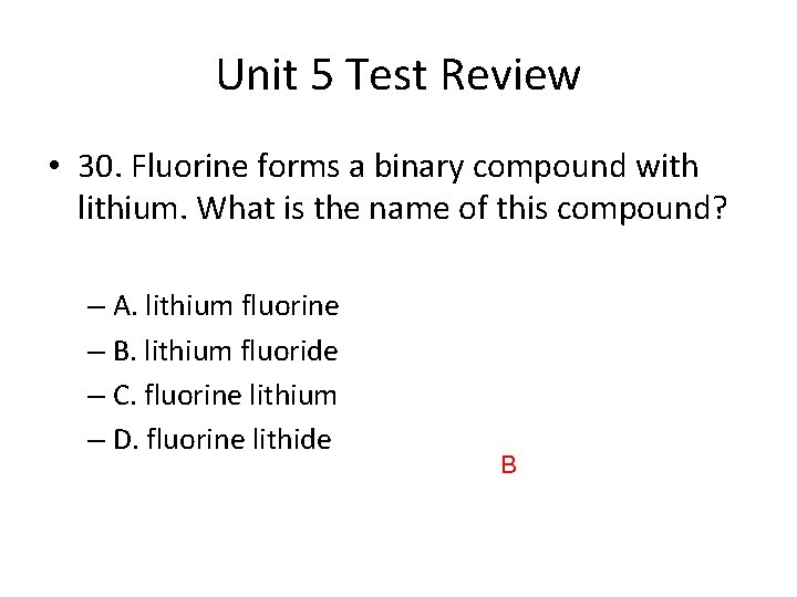 Unit 5 Test Review • 30. Fluorine forms a binary compound with lithium. What