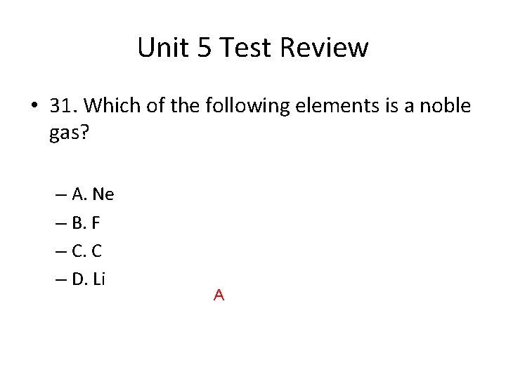 Unit 5 Test Review • 31. Which of the following elements is a noble