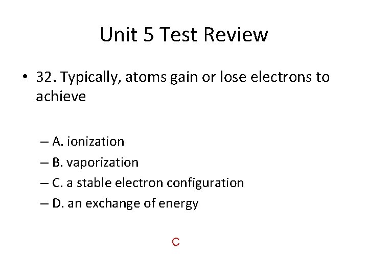Unit 5 Test Review • 32. Typically, atoms gain or lose electrons to achieve
