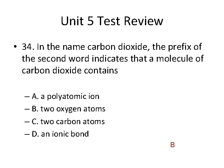 Unit 5 Test Review • 34. In the name carbon dioxide, the prefix of