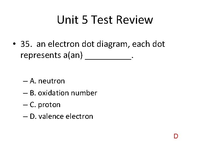 Unit 5 Test Review • 35. an electron dot diagram, each dot represents a(an)