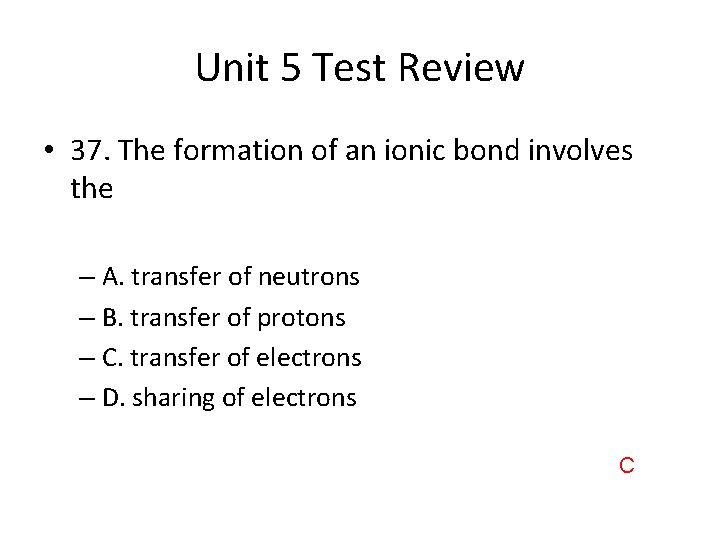 Unit 5 Test Review • 37. The formation of an ionic bond involves the