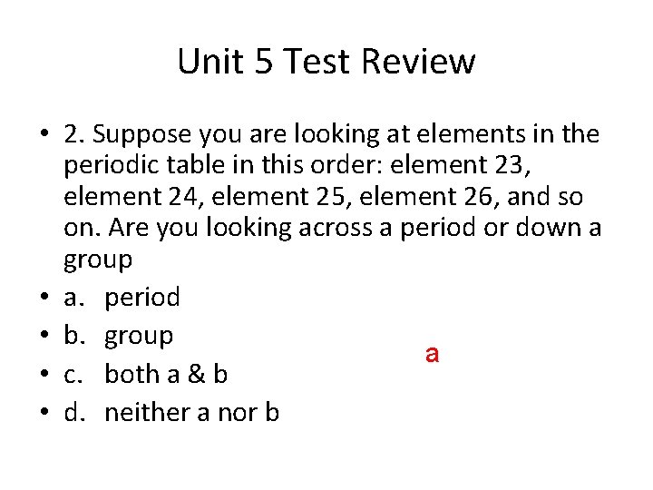 Unit 5 Test Review • 2. Suppose you are looking at elements in the