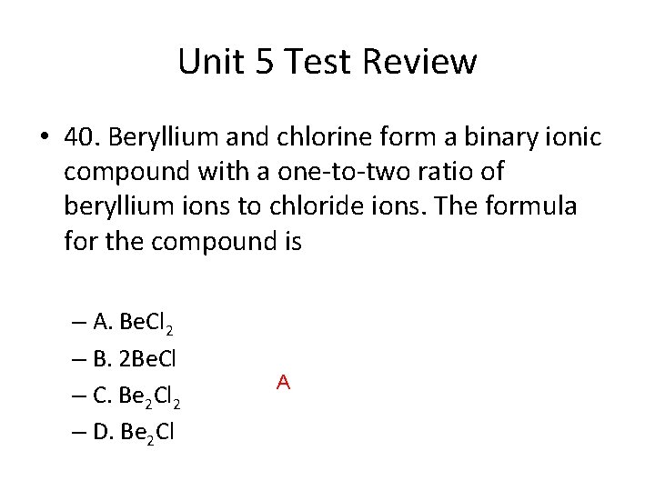 Unit 5 Test Review • 40. Beryllium and chlorine form a binary ionic compound