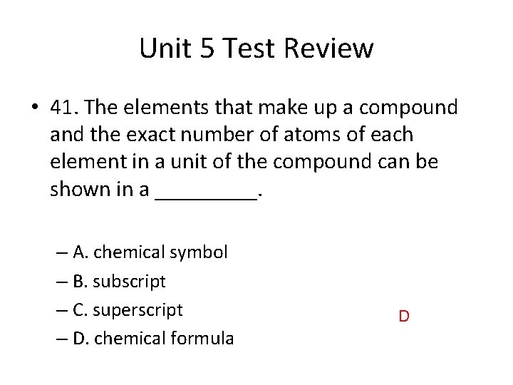 Unit 5 Test Review • 41. The elements that make up a compound and