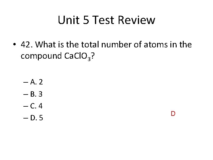 Unit 5 Test Review • 42. What is the total number of atoms in